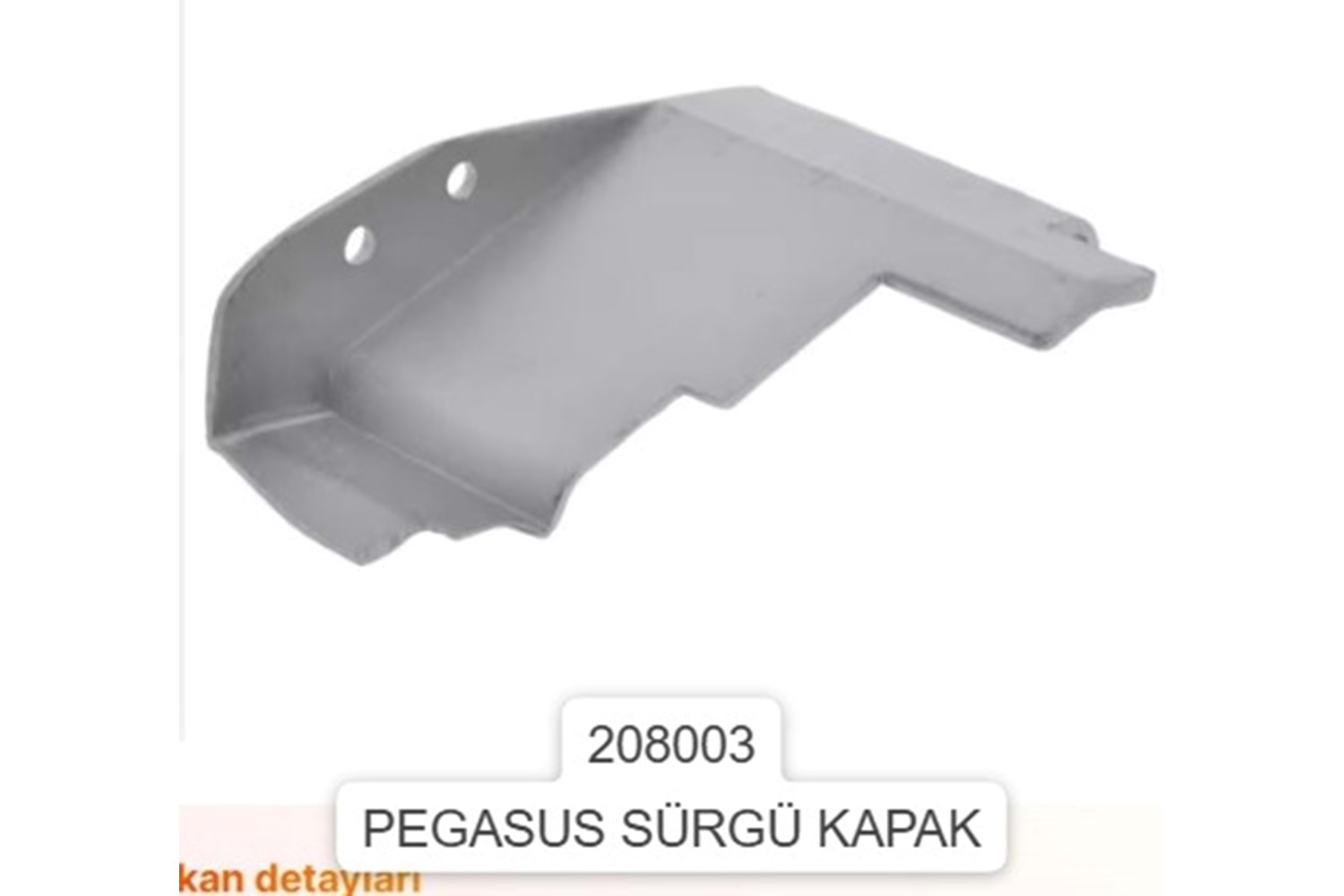 PEGASUS M600 SÜRGÜ KAPAK METALİ